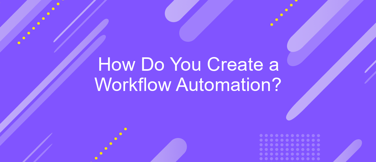 How Do You Create a Workflow Automation?