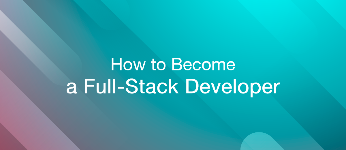 How to Become a Full-stack Developer