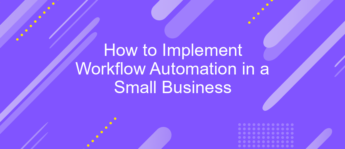 How to Implement Workflow Automation in a Small Business