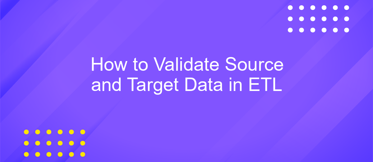 How to Validate Source and Target Data in ETL