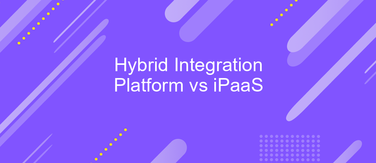 Hybrid Integration Platform vs iPaaS