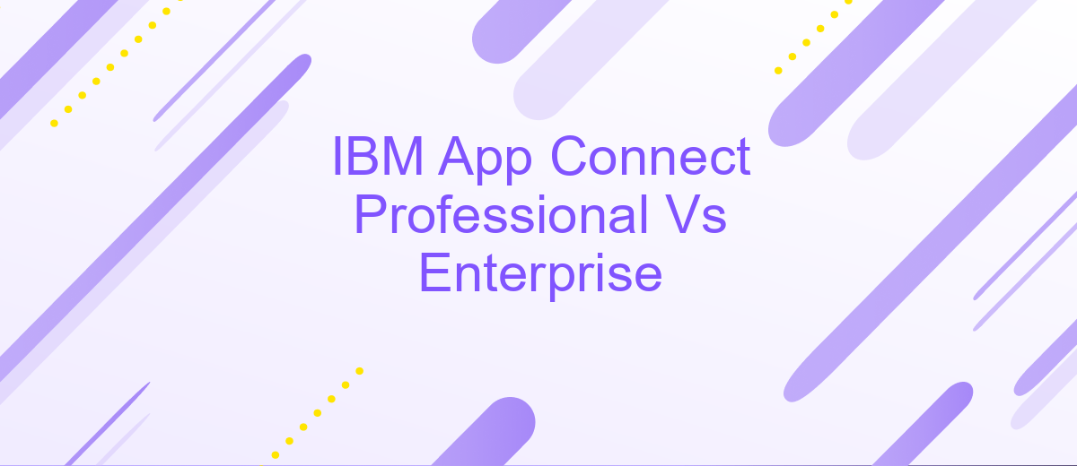 IBM App Connect Professional Vs Enterprise