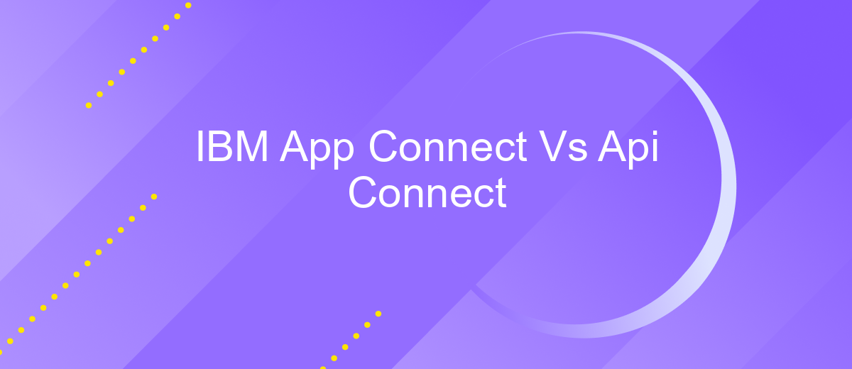 IBM App Connect Vs Api Connect