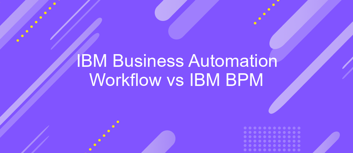 IBM Business Automation Workflow vs IBM BPM