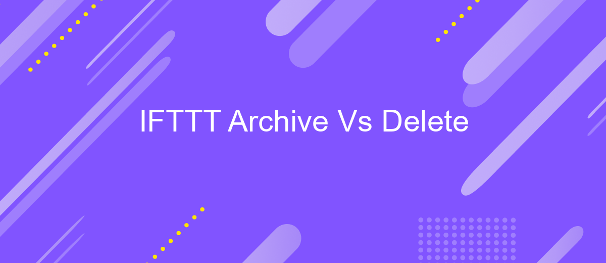 IFTTT Archive Vs Delete