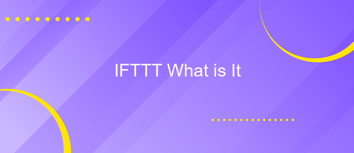 IFTTT What is It