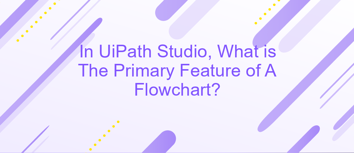 In UiPath Studio, What is The Primary Feature of A Flowchart?