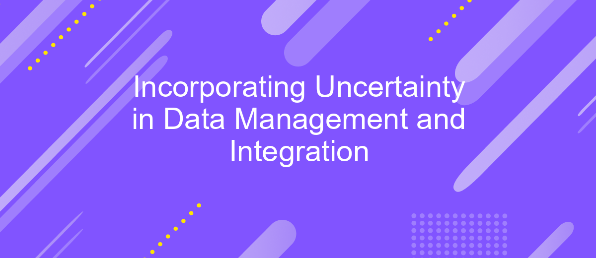 Incorporating Uncertainty in Data Management and Integration