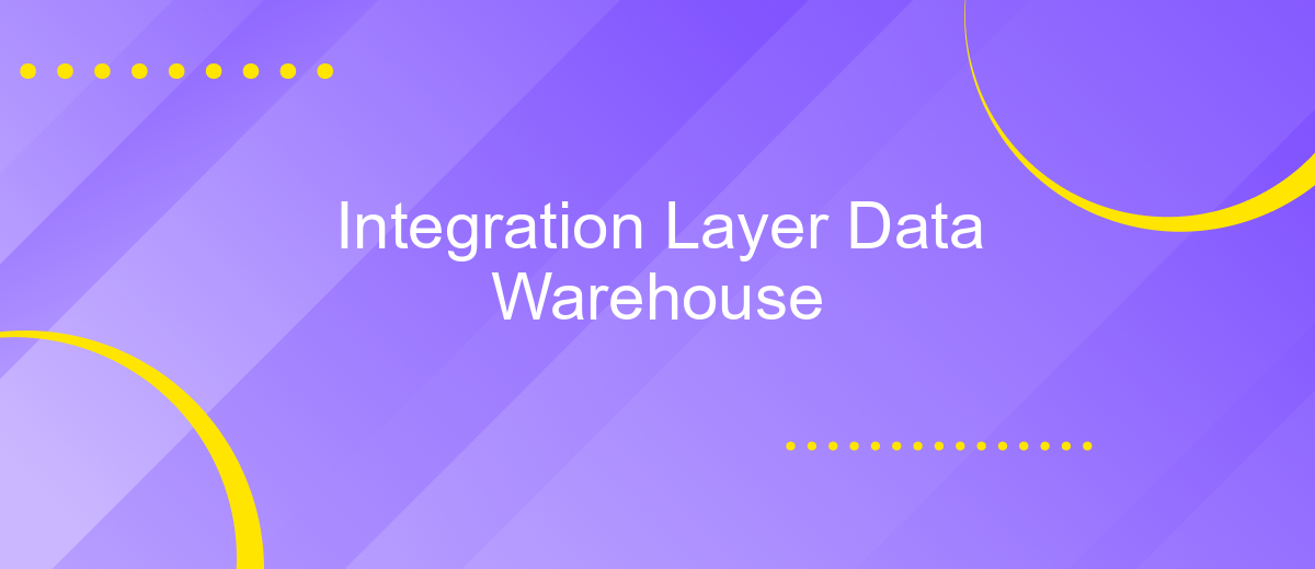 Integration Layer Data Warehouse