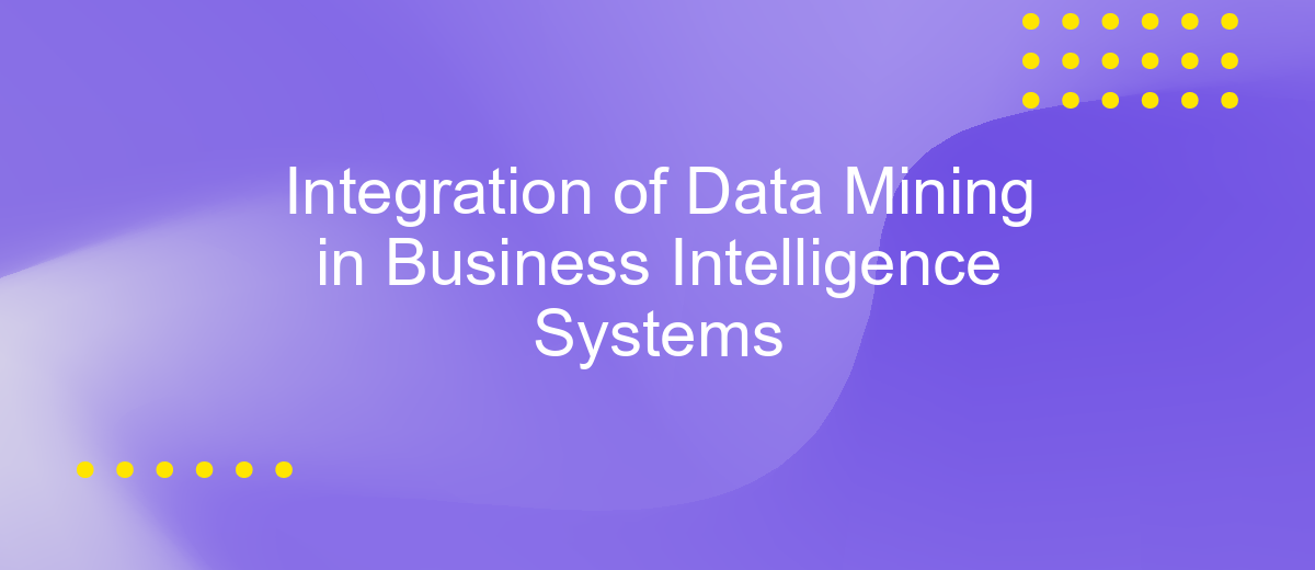 Integration of Data Mining in Business Intelligence Systems