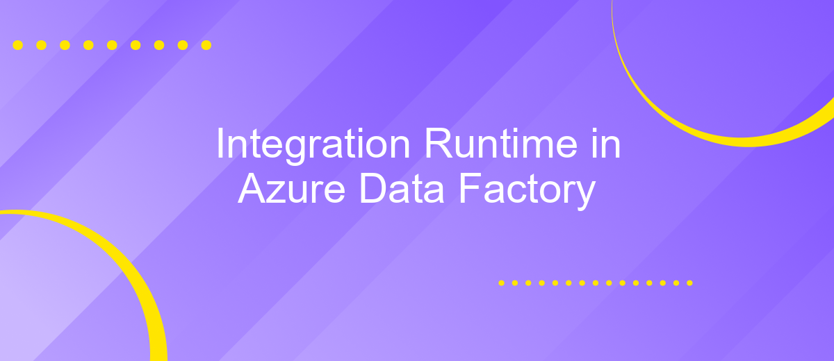 Integration Runtime in Azure Data Factory