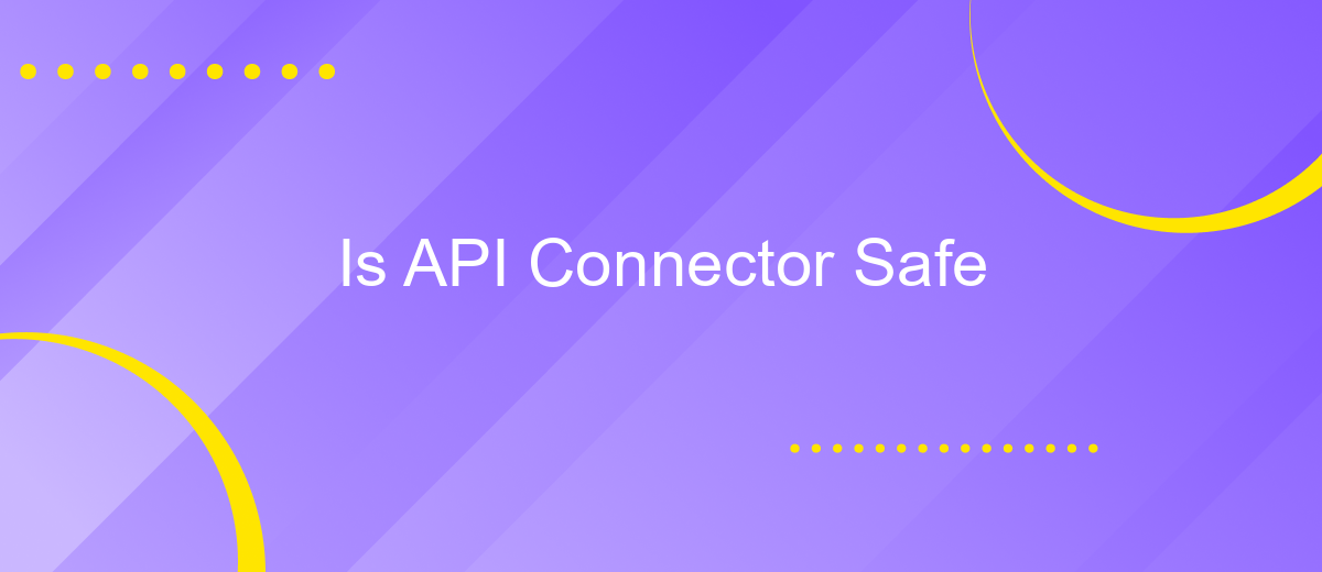 Is API Connector Safe