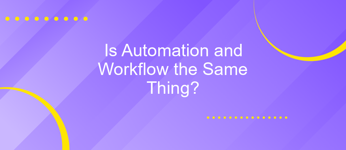 Is Automation and Workflow the Same Thing?