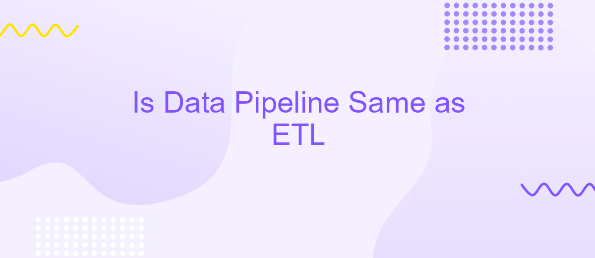 Is Data Pipeline Same as ETL