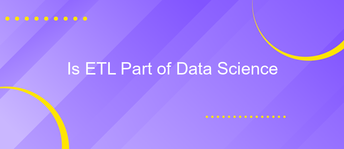 Is ETL Part of Data Science