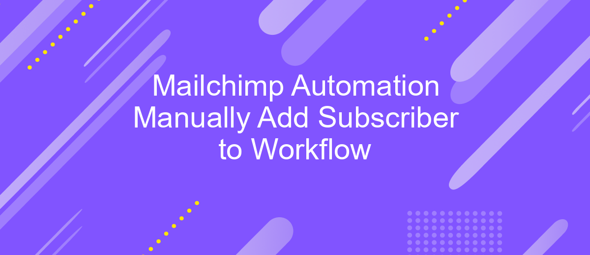 Mailchimp Automation Manually Add Subscriber to Workflow