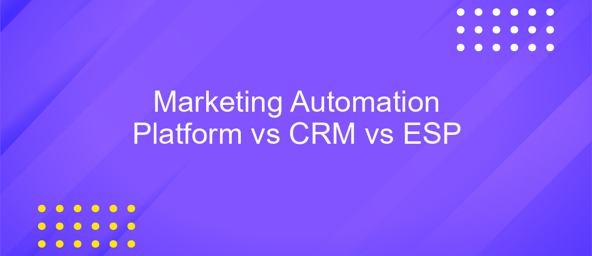 Marketing Automation Platform vs CRM vs ESP