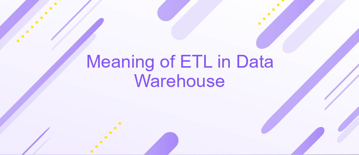 Meaning of ETL in Data Warehouse