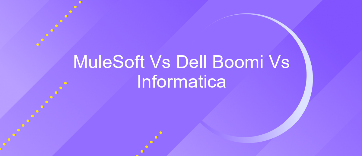 MuleSoft Vs Dell Boomi Vs Informatica