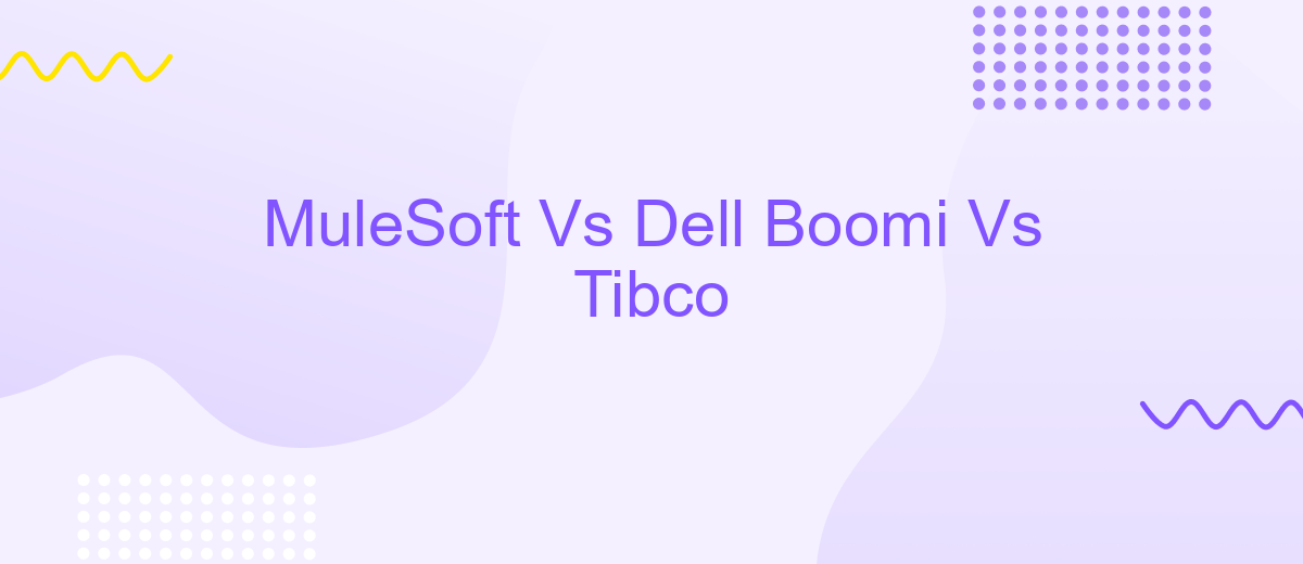 MuleSoft Vs Dell Boomi Vs Tibco