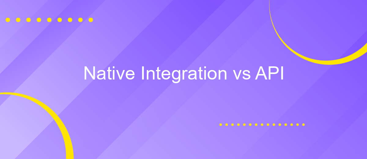 Native Integration vs API