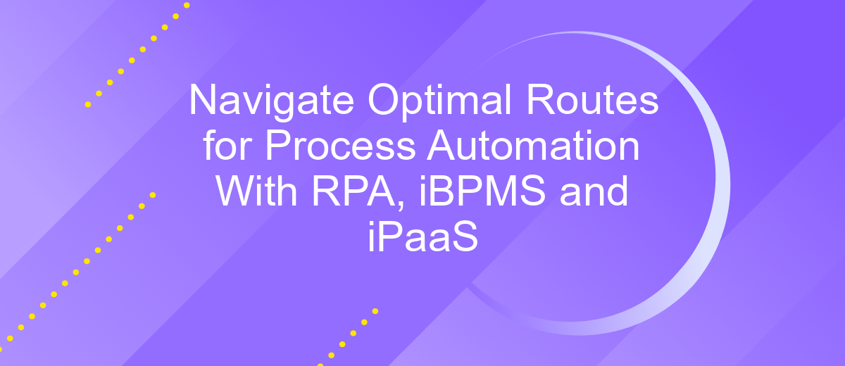 Navigate Optimal Routes for Process Automation With RPA, iBPMS and iPaaS