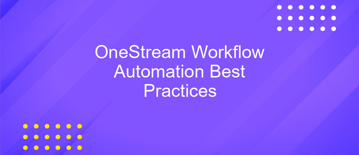 OneStream Workflow Automation Best Practices