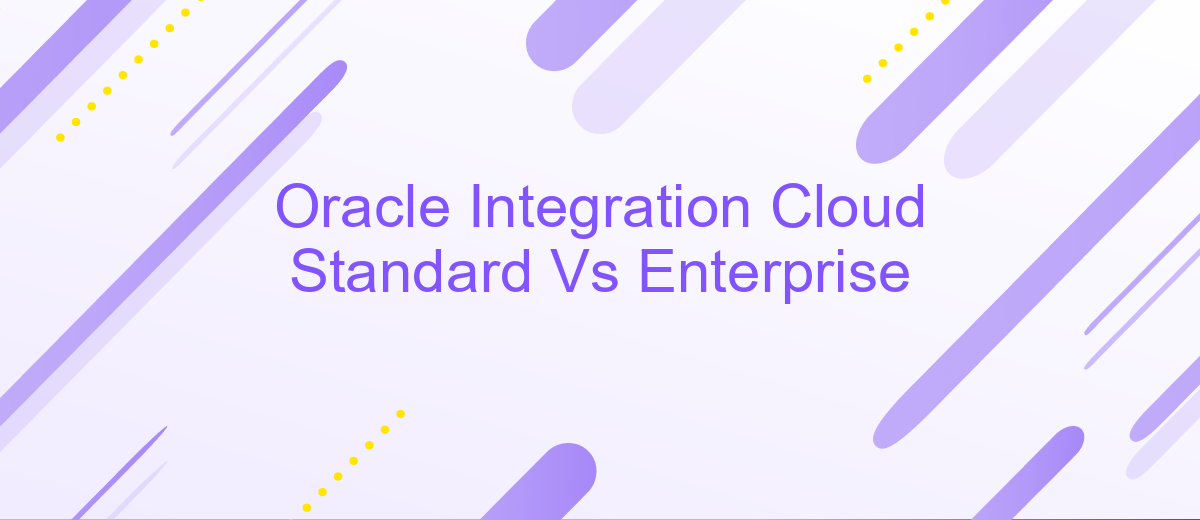 Oracle Integration Cloud Standard Vs Enterprise