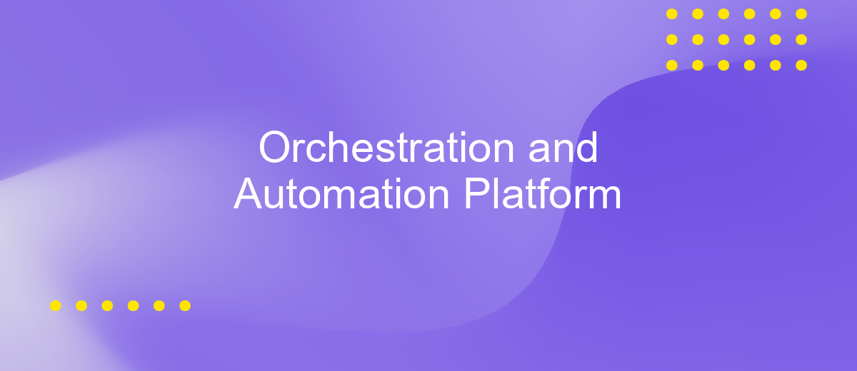 Orchestration and Automation Platform