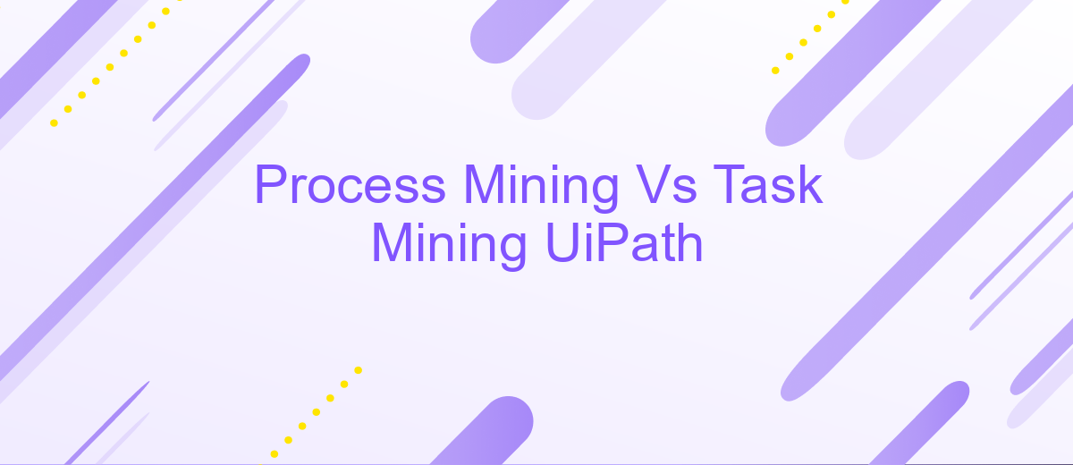 Process Mining Vs Task Mining UiPath