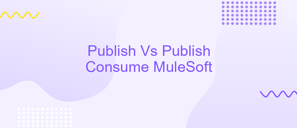 Publish Vs Publish Consume MuleSoft