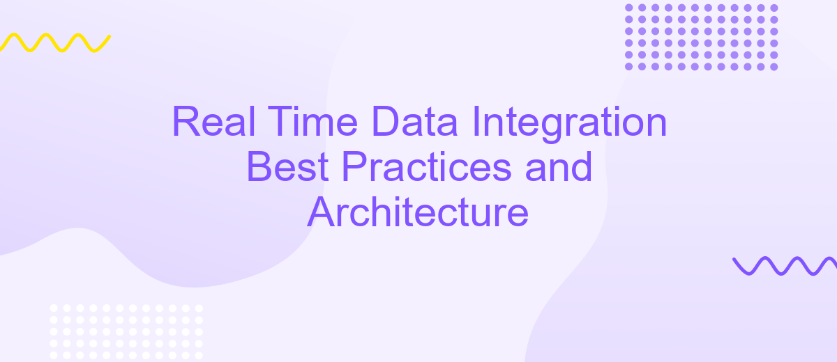 Real Time Data Integration Best Practices and Architecture