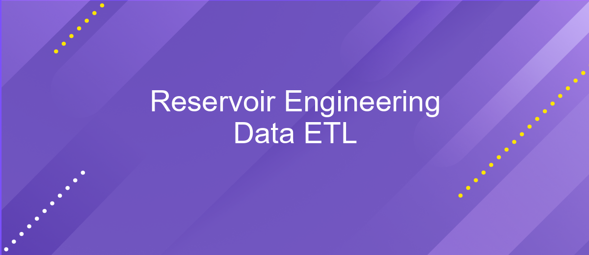 Reservoir Engineering Data ETL