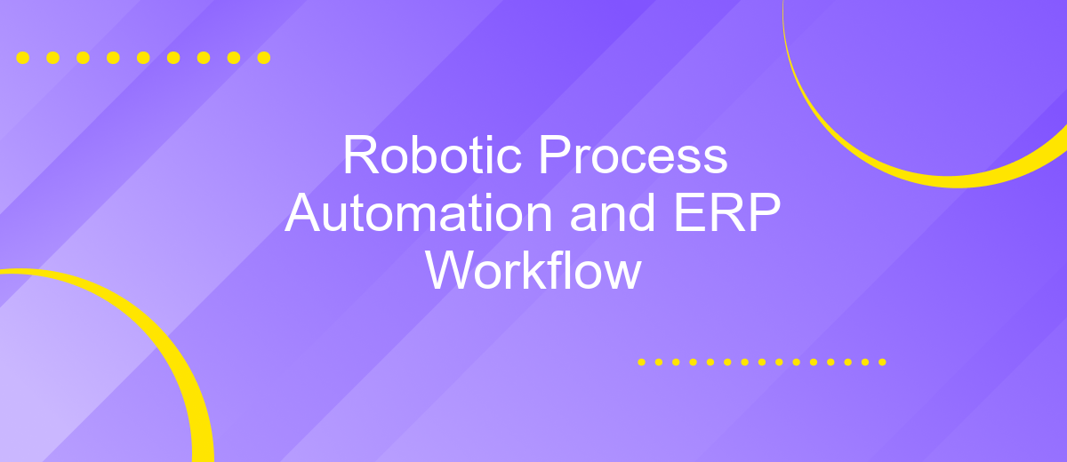 Robotic Process Automation and ERP Workflow