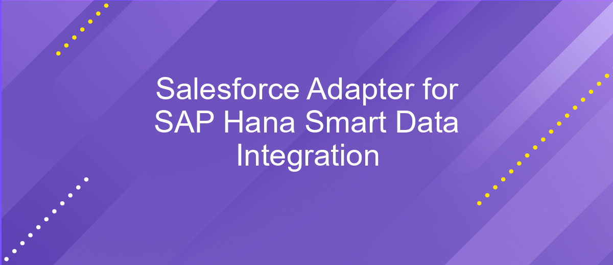 Salesforce Adapter for SAP Hana Smart Data Integration