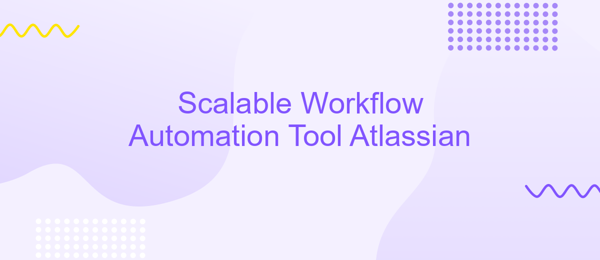 Scalable Workflow Automation Tool Atlassian