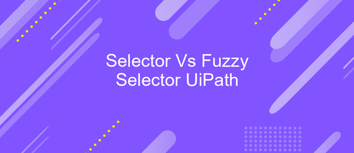 Selector Vs Fuzzy Selector UiPath