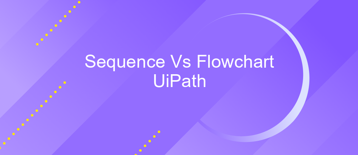 Sequence Vs Flowchart UiPath