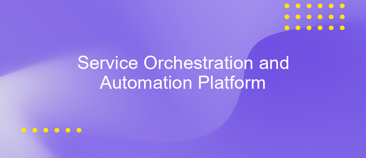 Service Orchestration and Automation Platform