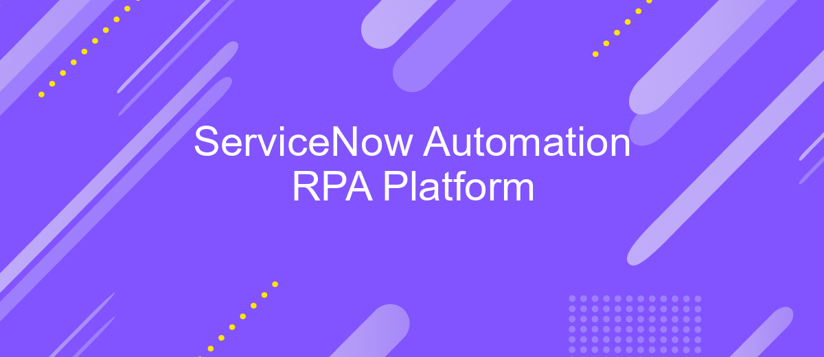 ServiceNow Automation RPA Platform