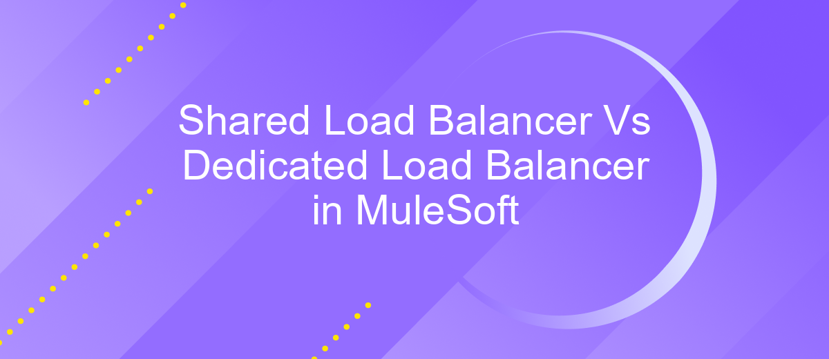 Shared Load Balancer Vs Dedicated Load Balancer in MuleSoft