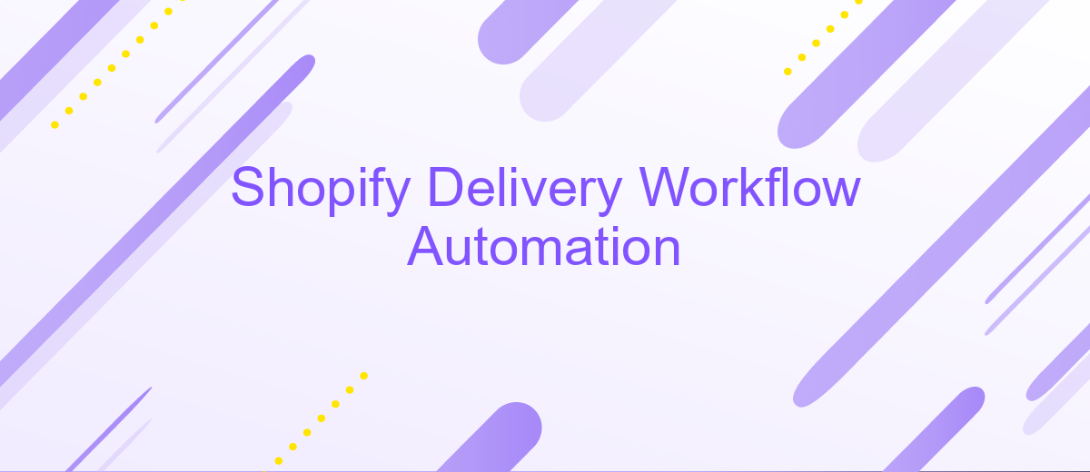 Shopify Delivery Workflow Automation