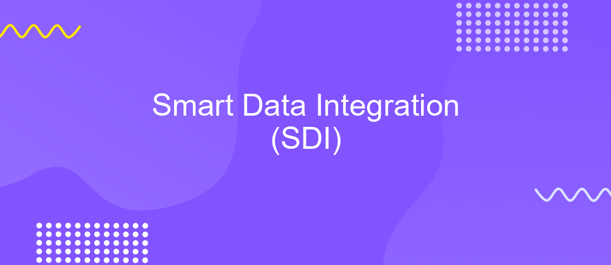 Smart Data Integration (SDI)