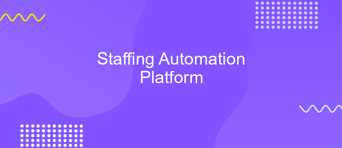 Staffing Automation Platform