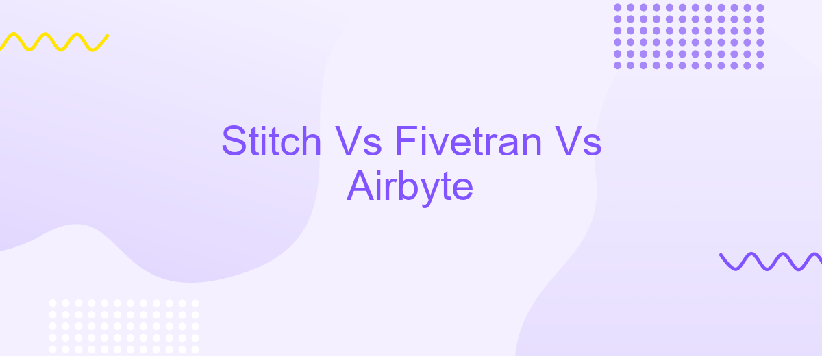 Stitch Vs Fivetran Vs Airbyte