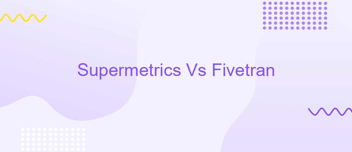 Supermetrics Vs Fivetran