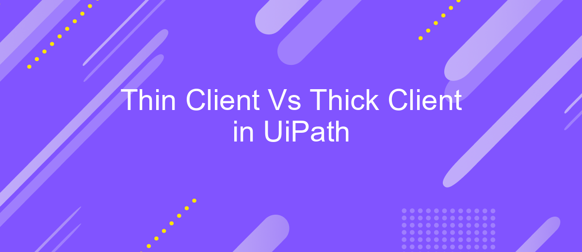 Thin Client Vs Thick Client in UiPath