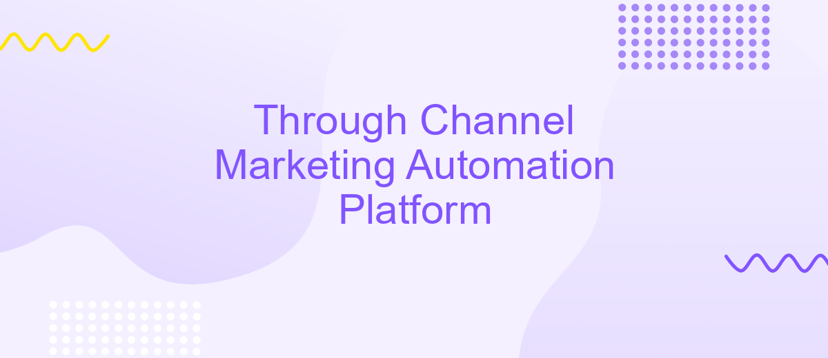 Through Channel Marketing Automation Platform