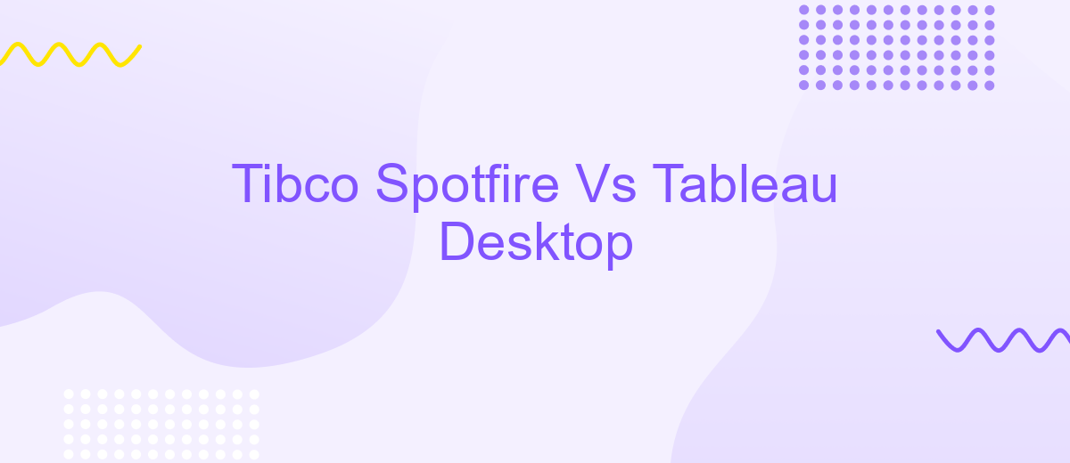 Tibco Spotfire Vs Tableau Desktop