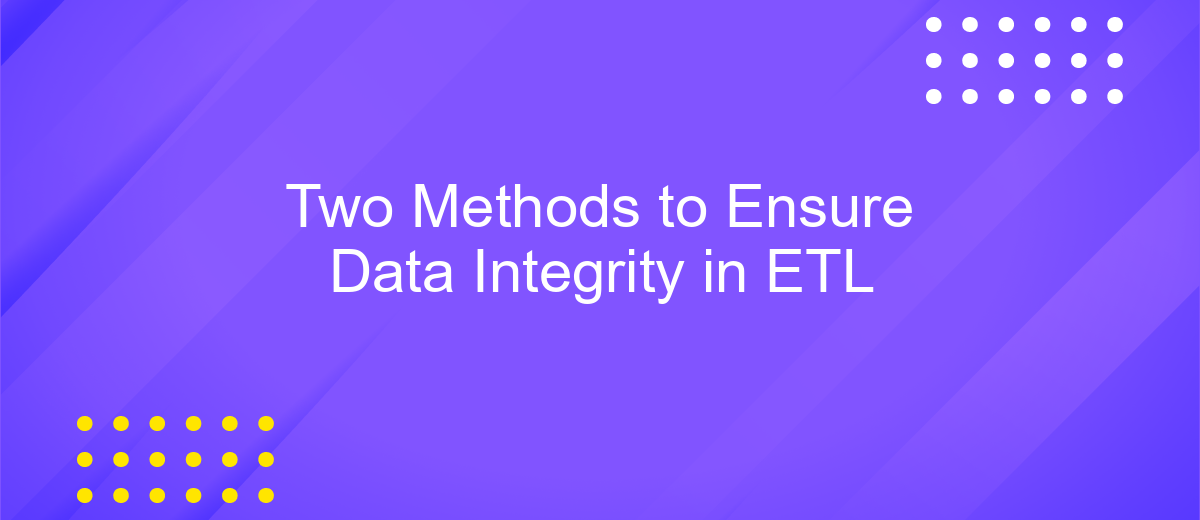 Two Methods to Ensure Data Integrity in ETL